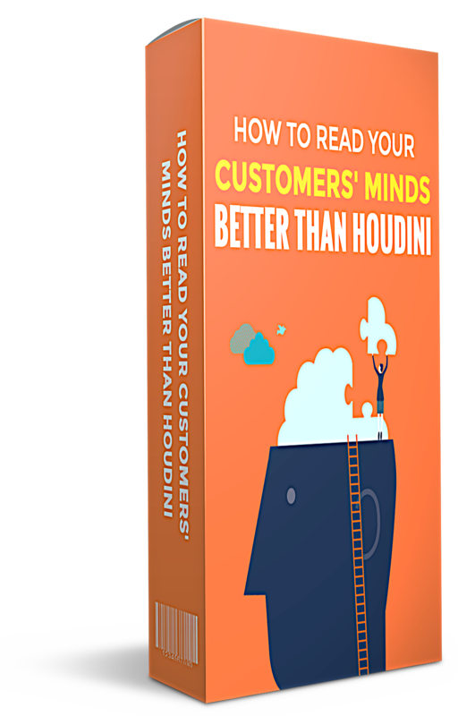 How To Read Your Customers’ Minds Better Than Houdini