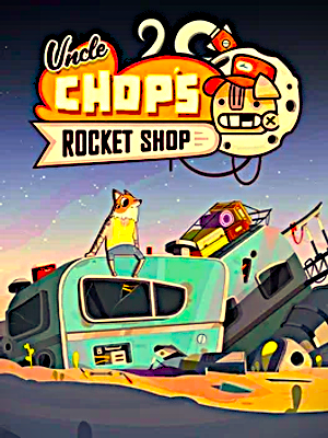 Uncle Chop’s Rocket Shop: Deluxe Edition